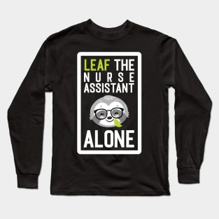 Funny Nurse Assistant Pun - Leaf me Alone - Gifts for Nurse Assistants Long Sleeve T-Shirt